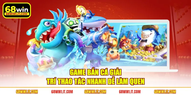 Game bắn cá giải trí thao tác nhanh dễ làm quen